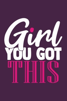 Girl You Got This: Blank Lined Notebook Journal: Gift for Feminist Her Women Girl Power Boss Lady Ladies Bestie 6x9 | 110 Blank  Pages | Plain White Paper | Soft Cover Book