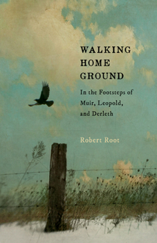 Paperback Walking Home Ground: In the Footsteps of Muir, Leopold, and Derleth Book