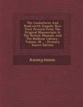 Paperback The Lindisfarne and Rushworth Gospels: Now First Printed from the Original Manuscripts in the British Museum and the Bodleian Library, Volume 39... [Latin] Book
