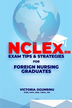 Paperback Nclex-RN Exam Tips & Strategies for Foreign Nursing Graduates: Pass NCLEX at 1st Attempt Book