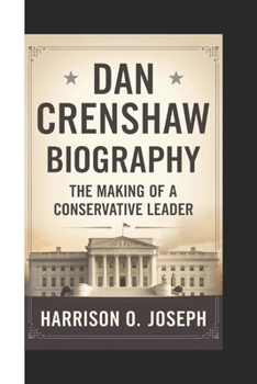 Paperback Dan Crenshaw Biography: The Making of a Conservative Leader Book