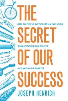 Paperback The Secret of Our Success: How Culture Is Driving Human Evolution, Domesticating Our Species, and Making Us Smarter Book