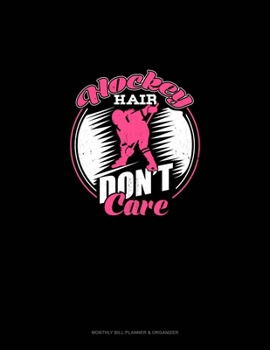 Paperback Hockey Hair Don't Care: Monthly Bill Planner & Organizer Book