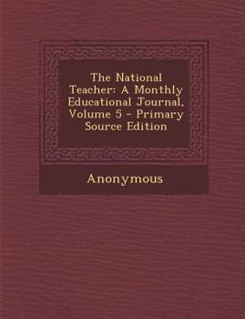 Paperback The National Teacher: A Monthly Educational Journal, Volume 5 - Primary Source Edition Book