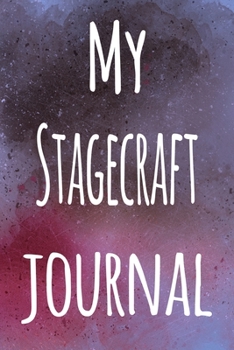 My Stagecraft Journal: The perfect gift for the artist in your life - 119 page lined journal!