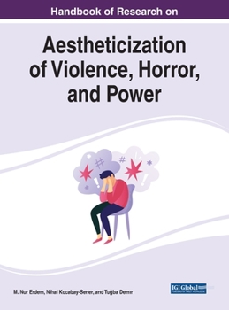 Hardcover Handbook of Research on Aestheticization of Violence, Horror, and Power Book