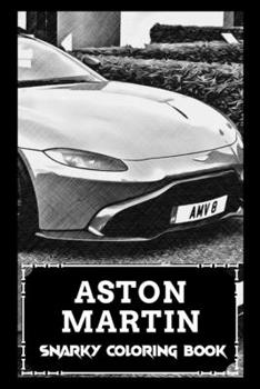Paperback Snarky Coloring Book: Over 45+ Aston Martin Inspired Designs That Will Lower You Fatigue, Blood Pressure and Reduce Activity of Stress Hormo Book