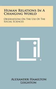 Hardcover Human Relations In A Changing World: Observations On The Use Of The Social Sciences Book