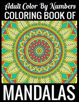 Adult Color By Numbers Coloring Book of Mandalas: Adult Coloring Book 100 Mandala Images Stress Management Coloring Book For Relaxation, Meditation, Happiness and Relief & Art Color Therapy