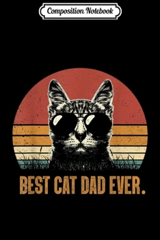 Composition Notebook: Mens Vintage Best Cat Dad Ever Cat Lover Fathers Day Gifts  Journal/Notebook Blank Lined Ruled 6x9 100 Pages