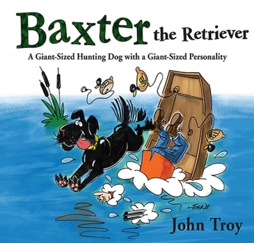 Hardcover Baxter the Retriever: A Giant-Sized Hunting Dog with a Giant-Sized Personality Book