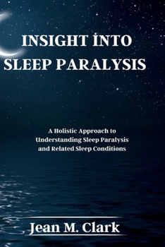Paperback Insight Into Sleep Paralysis: A Holistic Approach to Understanding Sleep Paralysis and Related Sleep Conditions Book