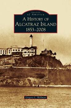Hardcover History of Alcatraz Island: 1853-2008 Book