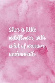 She's A Little Wildflower With A Lot Of Warrior Underneath: All Purpose 6x9 Blank Lined Notebook Journal Way Better Than A Card Trendy Unique Gift Pink Texture Wildflower