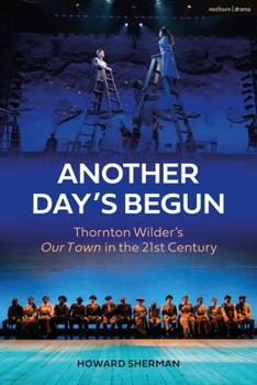Paperback Another Day's Begun: Thornton Wilder's Our Town in the 21st Century Book