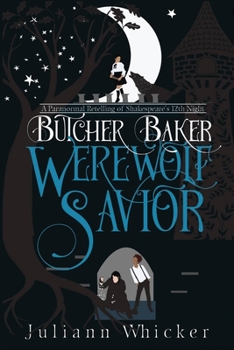 Butcher, Baker, Werewolf Savior: Midwinter's Night (Shakespeare's 12th Night Urban Fantasy Retelling) (Butcher, Baker, Vampire Slayer, #2) - Book #2 of the Butcher, Baker, Vampire Slayer