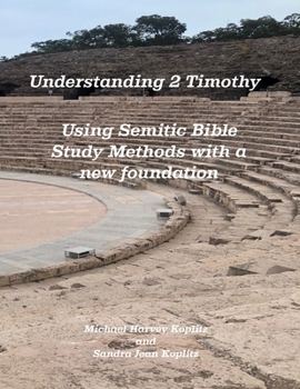Understanding 2 Timothy: Using Semitic Bible Study Methods with a new foundation