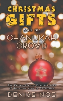 Hardcover Christmas Gifts from the Chanukah Crowd (hardback): The Extraordinary Contributions of American Jews to Christmas Book