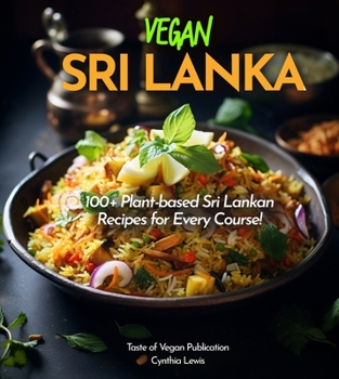 Paperback Vegan Sri Lanka Cookbook: Explore 100+ Plant-based Sri Lankan Recipes for Every Course! Pictures Included [Large Print] Book