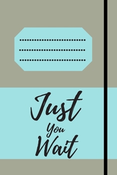 Just You Wait: 120 pages notebook with matte cover .cream paper .different designs with different colors