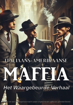 Italiaans-Amerikaanse maffia: het waargebeurde verhaal - 10 maffiabazen die Amerika in de 20e eeuw shockeerden: Kroniek van onverbiddelijke macht. ... wetten en gebroken levens (Dutch Edition)