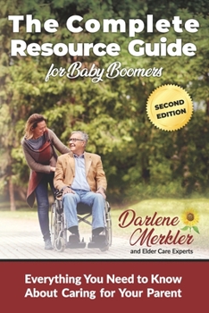 Paperback The Complete Resource Guide for Baby Boomers: Everything You Need to Know About Caring for Your Parent Book