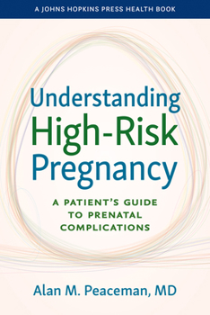 Understanding High-Risk Pregnancy: A Patient's Guide to Prenatal Complications (A Johns Hopkins Press Health Book)
