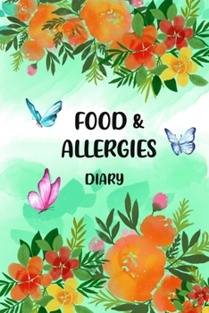 Food & Allergies Diary: Log to Track Your Triggers and Symptoms: Discover Your Food Intolerances and Allergies