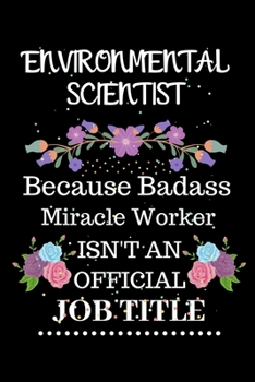 Paperback Environmental scientist Because Badass Miracle Worker Isn't an Official Job Title: Lined Journal Notebook Gift for Environmental scientist. Notebook / Book