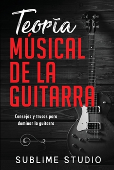 Paperback Teoría Músical de la Guitarra: Consejos y trucos para dominar la guitarra [Spanish] Book