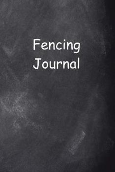 Fencing Journal Chalkboard Design : (Notebook, Diary, Blank Book)