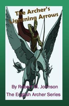 The Archer's Lightning Arrows - Book #4 of the English Archer