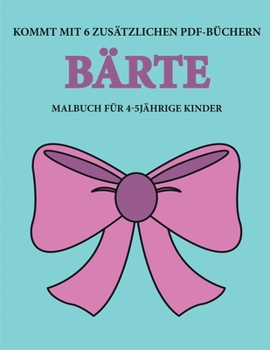 Malbuch f�r 4-5 j�hrige Kinder (B�rte): Dieses Buch enth�lt 40 stressfreie Farbseiten, mit denen die Frustration verringert und das Selbstvertrauen gest�rkt werden soll. Dieses Buch soll kleinen Kinde