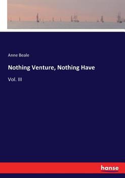 Paperback Nothing Venture, Nothing Have: Vol. III Book