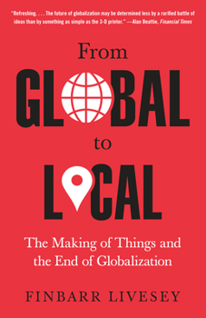 Paperback From Global to Local: The Making of Things and the End of Globalization Book