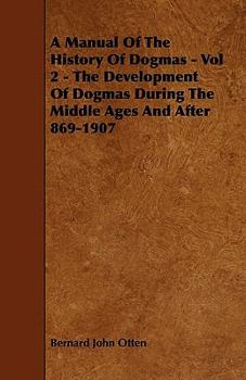 A Manual of the History of Dogmas - Vol 2 - The Development of Dogmas During the Middle Ages and After 869-1907