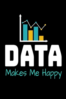 Data Makes Me Happy: Blank Lined Journal Gift For Computer Data Science Related People.