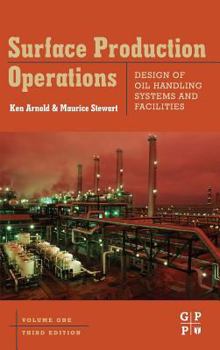 Surface Production Operations: Volume 1 - Design of Oil-Handling Systems and Facilities - Book #1 of the Surface Production Operations