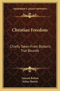 Paperback Christian Freedom: Chiefly Taken From Bolton's True Bounds Book