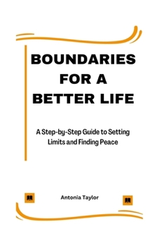 Paperback Boundaries for a Better Life: A Step-by-Step Guide to Setting Limits and Finding Peace Book