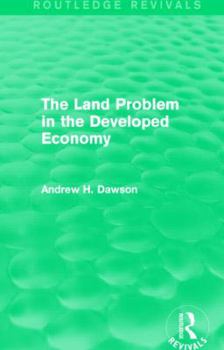 Paperback The Land Problem in the Developed Economy (Routledge Revivals) Book