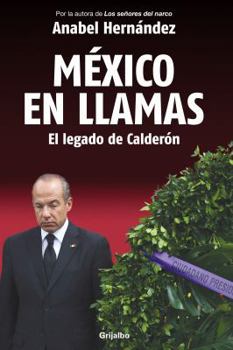 Paperback México En Llamas: El Legado de Calderón / Mexico in Flames = Mexico in Flames [Spanish] Book
