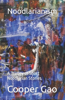 Paperback Noodlarianism: A Trilogy of Short Noodlarian Stories Book
