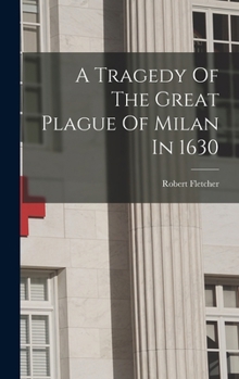 Hardcover A Tragedy Of The Great Plague Of Milan In 1630 Book