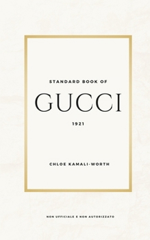 Standard Book of Gucci (versione italiana): Immersione nel Cuore del Lusso e dell'Innovazione (Standard Book of (IT)) (Italian Edition)