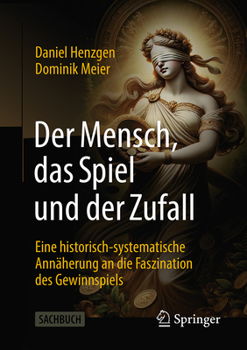 Paperback Der Mensch, Das Spiel Und Der Zufall: Eine Historisch-Systematische Annäherung an Die Faszination Des Gewinnspiels [German] Book