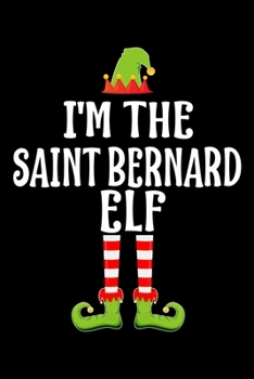 Paperback I'm the Saint Bernard Elf: Blank Lined St. Bernard dog Family Matching Christmas Diary - Best Christmas gift Notebook And Journal - 6x9 Inch 120 Book