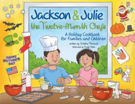 Hardcover Jackson & Julie: The Twelve-Month Chefs: A Holiday Cookbook for Families and Children Book