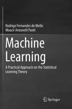 Paperback Machine Learning: A Practical Approach on the Statistical Learning Theory Book