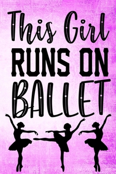 Paperback This Girl Runs On Ballet Notebook: Lined Journal Notebook For Girls Who Love Ballet - 120 Pages Journals Notebooks Gifts For a Ballet Lover Girl or Wo Book